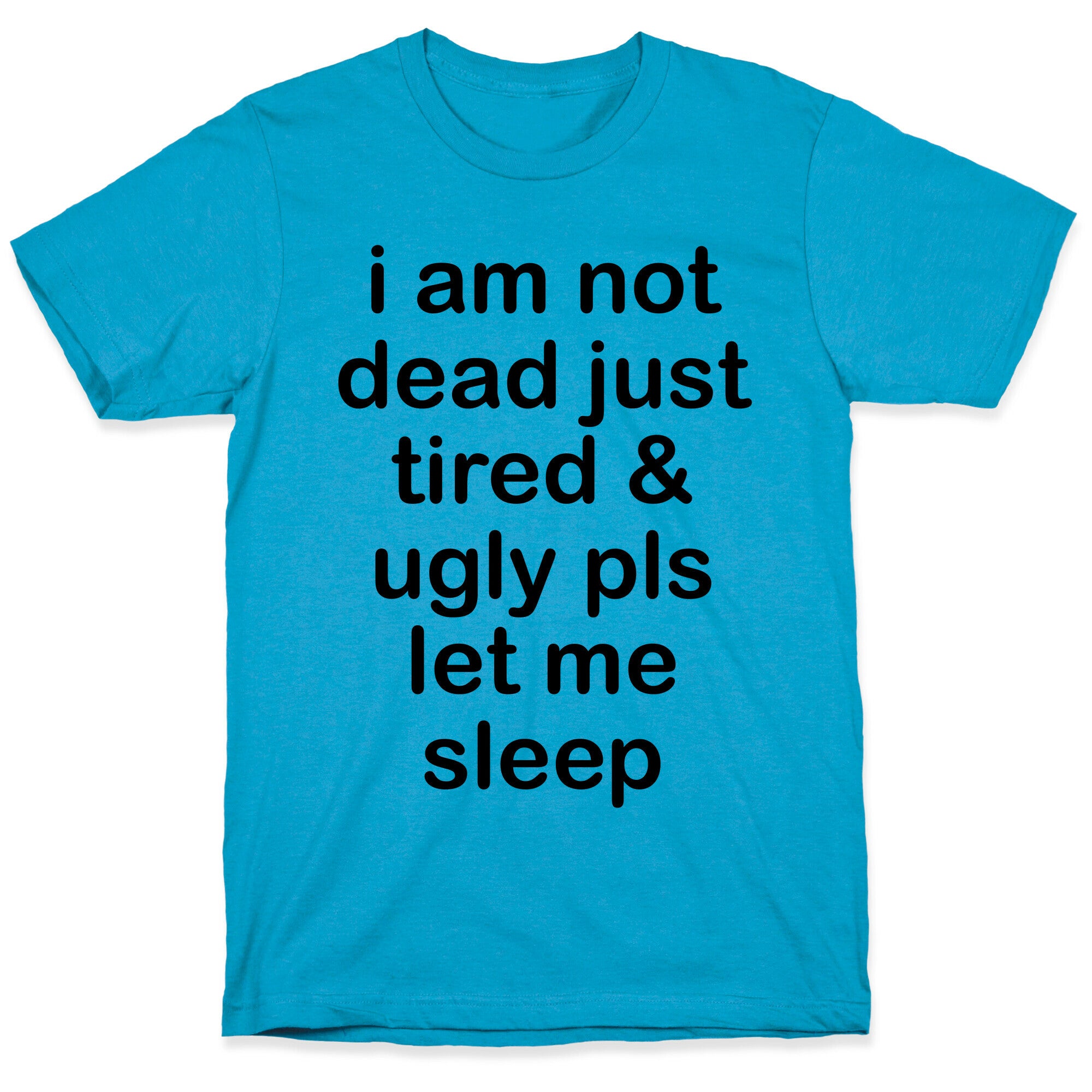 I Am Not Dead Just Tired & Ugly Please Let Me Sleep Unisex Triblend Tee